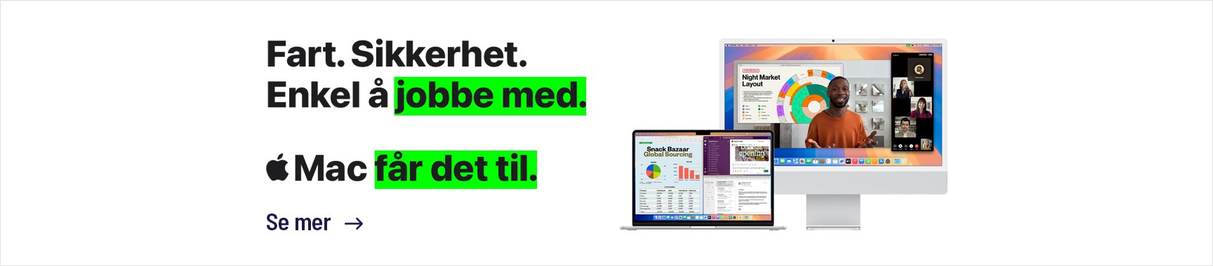 Fart. Sikkerhet. Enkelt å jobbe med. Mac får det til. Les mer om Mac her.
